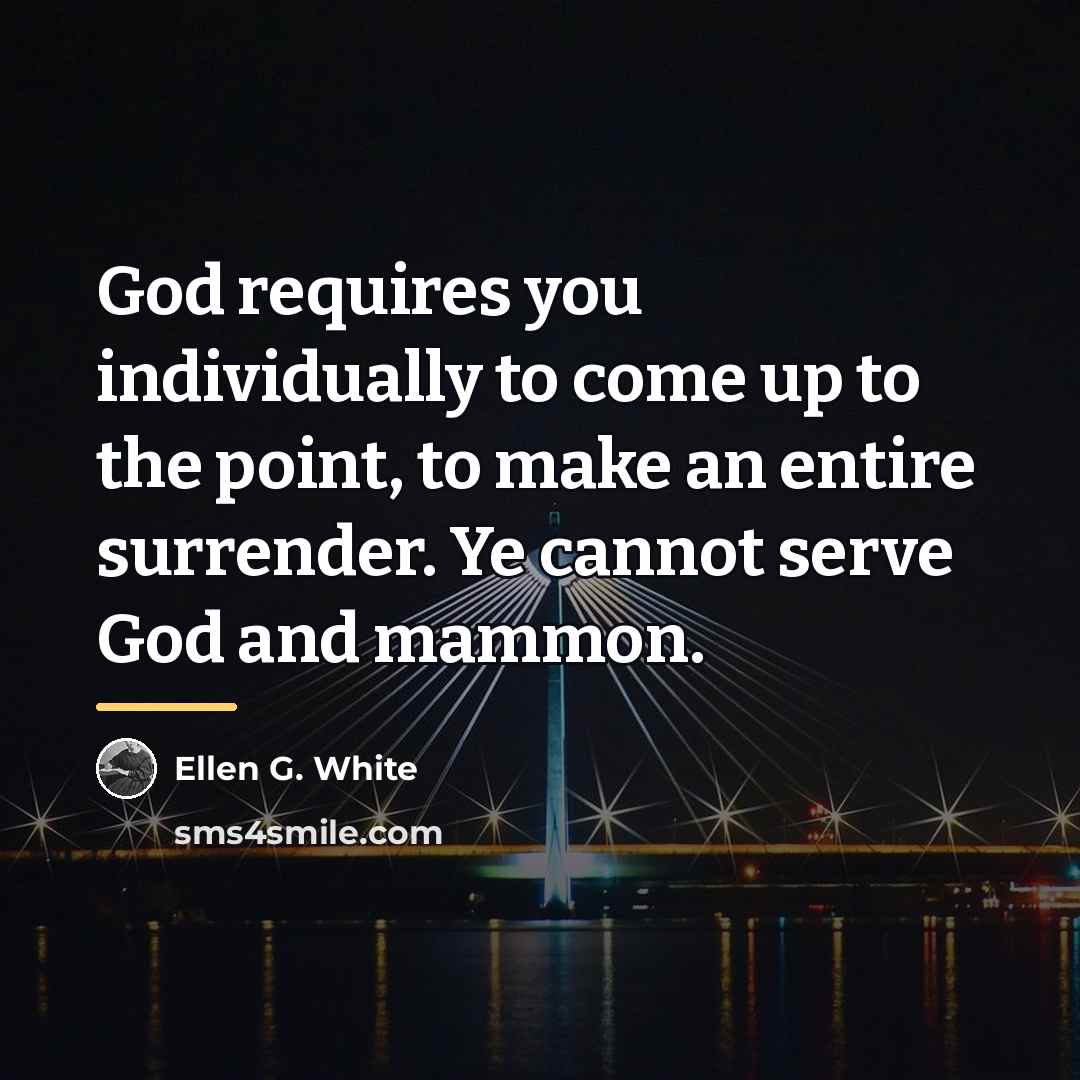 “God requires you individually to come up to the point,…” quote by Ellen G. White