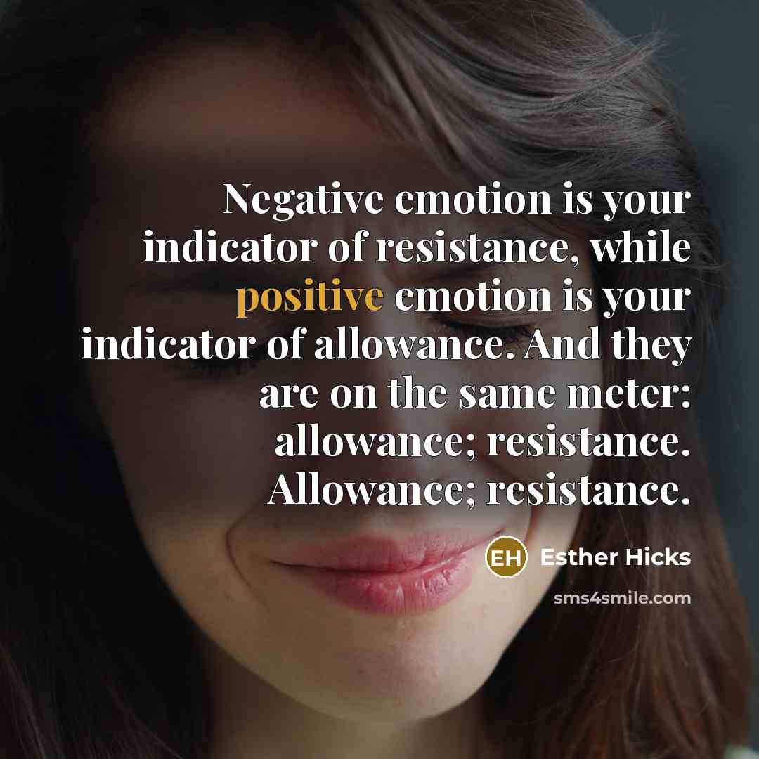 “Negative emotion is your indicator of resistance, while positive emotion…” quote by Esther Hicks