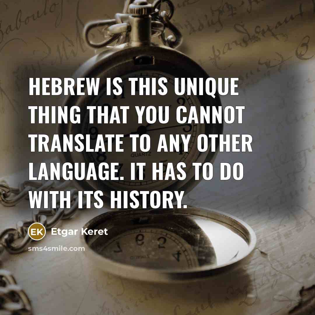 “Hebrew is this unique thing that you cannot translate to…” quote by Etgar Keret