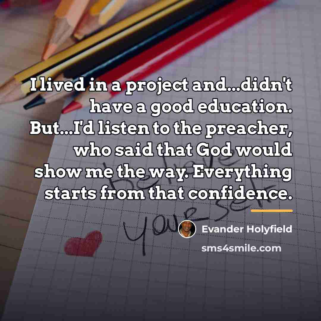 “I lived in a project and...didn't have a good education.…” quote by Evander Holyfield