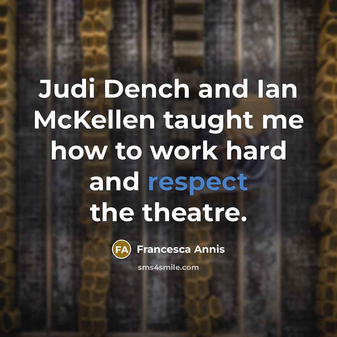 “Judi Dench and Ian McKellen taught me how to work…” quote by Francesca Annis