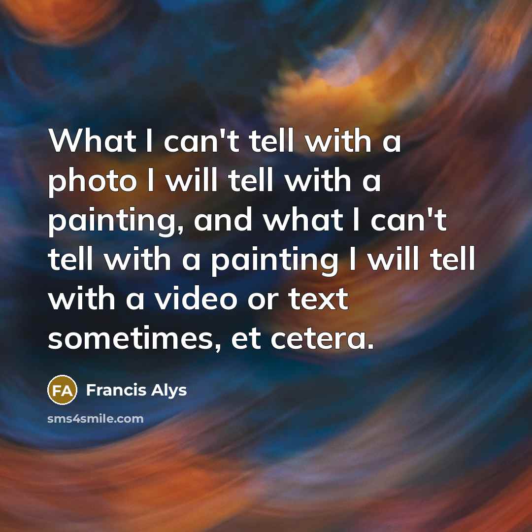 “What I can't tell with a photo I will tell…” quote by Francis Alys