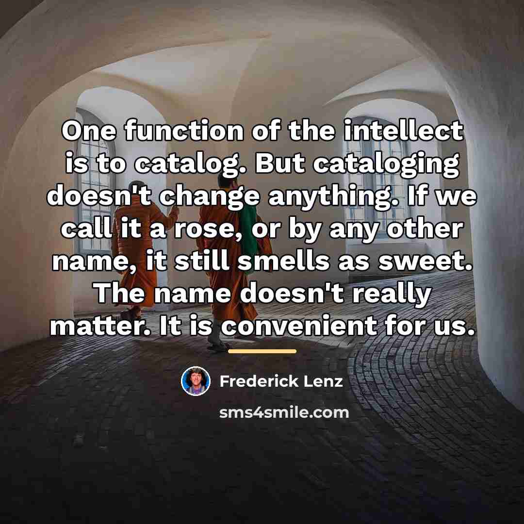 “One function of the intellect is to catalog. But cataloging…” quote by Frederick Lenz