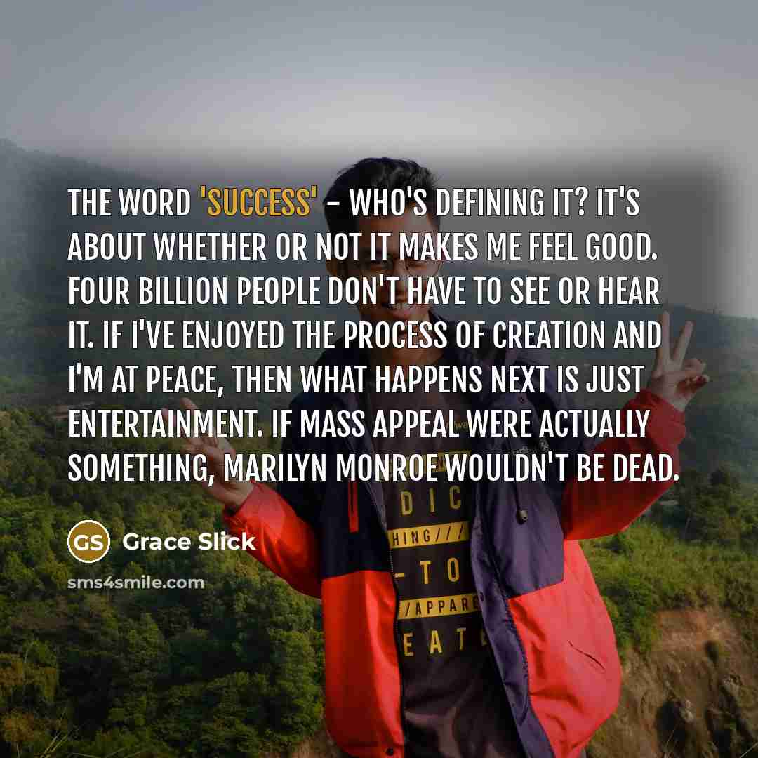 “The word 'success' - who's defining it? It's about whether…” quote by Grace Slick
