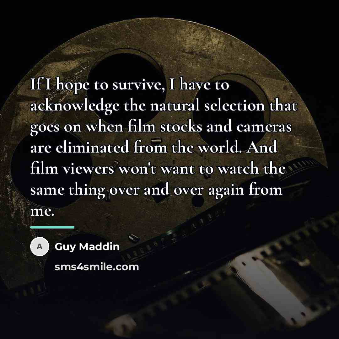 “If I hope to survive, I have to acknowledge the…” quote by Guy Maddin