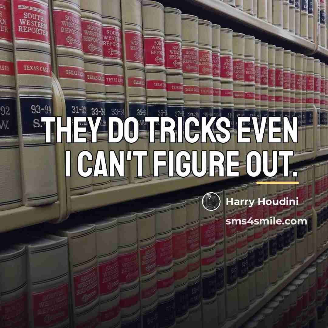 “They do tricks even I can't figure out.…” quote by Harry Houdini