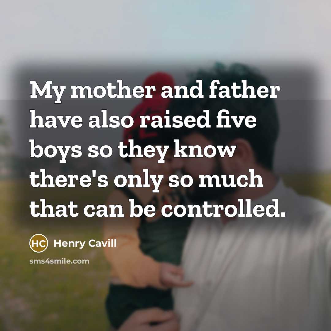 “My mother and father have also raised five boys so…” quote by Henry Cavill