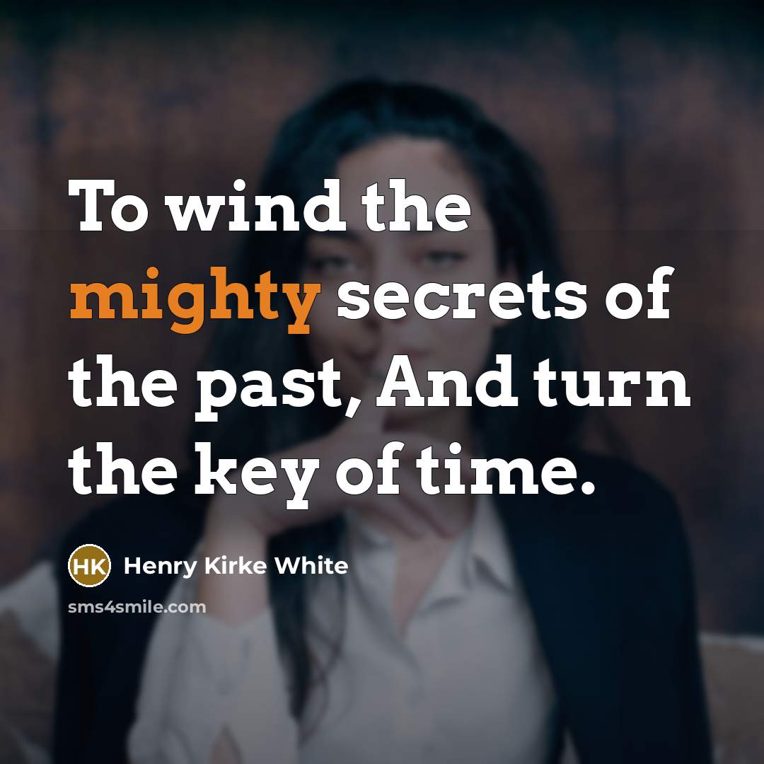 “To wind the mighty secrets of the past, And turn…” quote by Henry Kirke White