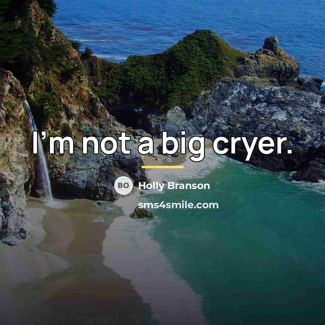 “I'm not a big cryer.…” quote by Holly Branson