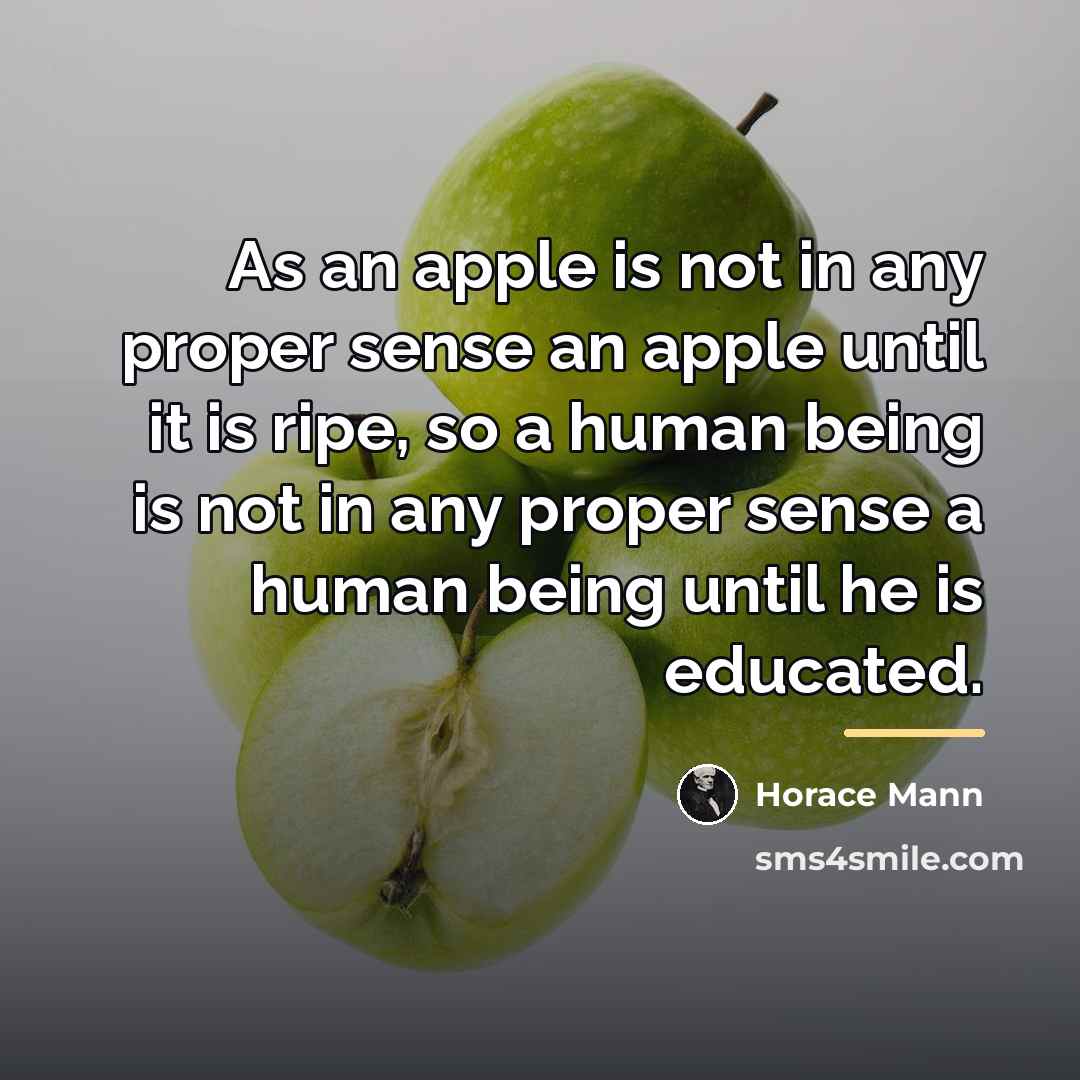 “As an apple is not in any proper sense an…” quote by Horace Mann