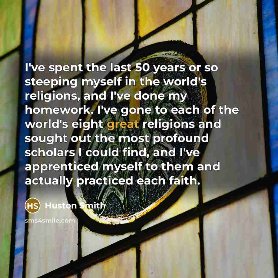 “I've spent the last 50 years or so steeping myself…” quote by Huston Smith