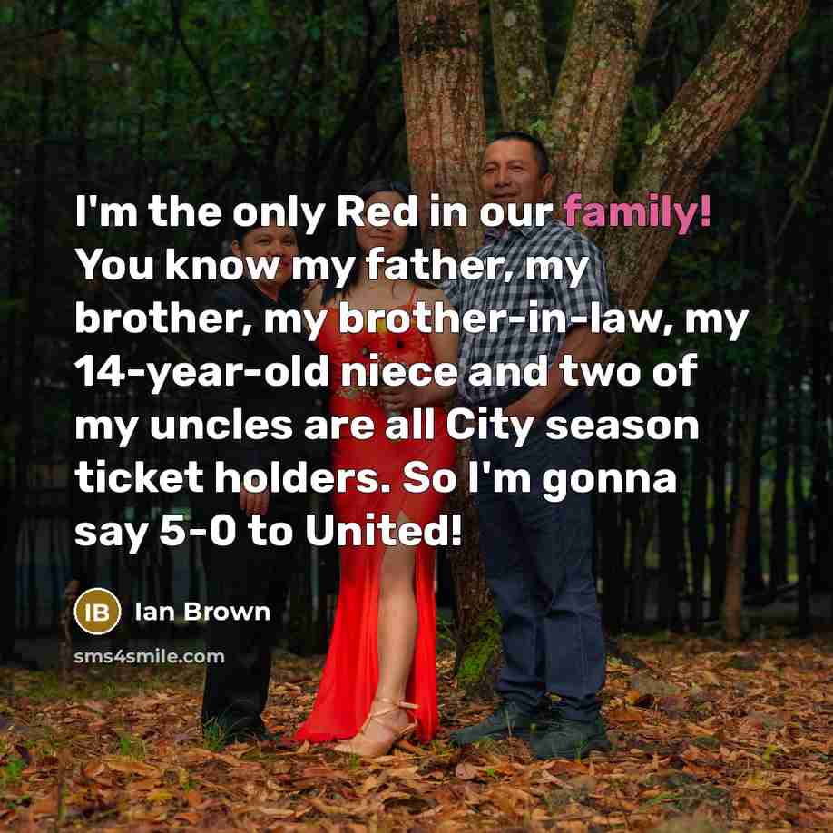 “I'm the only Red in our family! You know my…” quote by Ian Brown