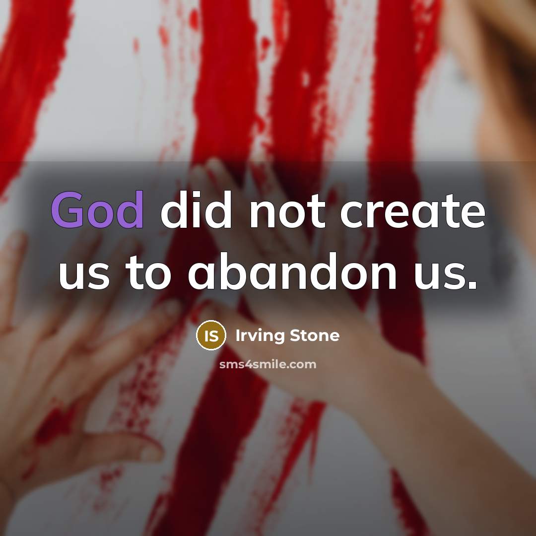 “God did not create us to abandon us.…” quote by Irving Stone