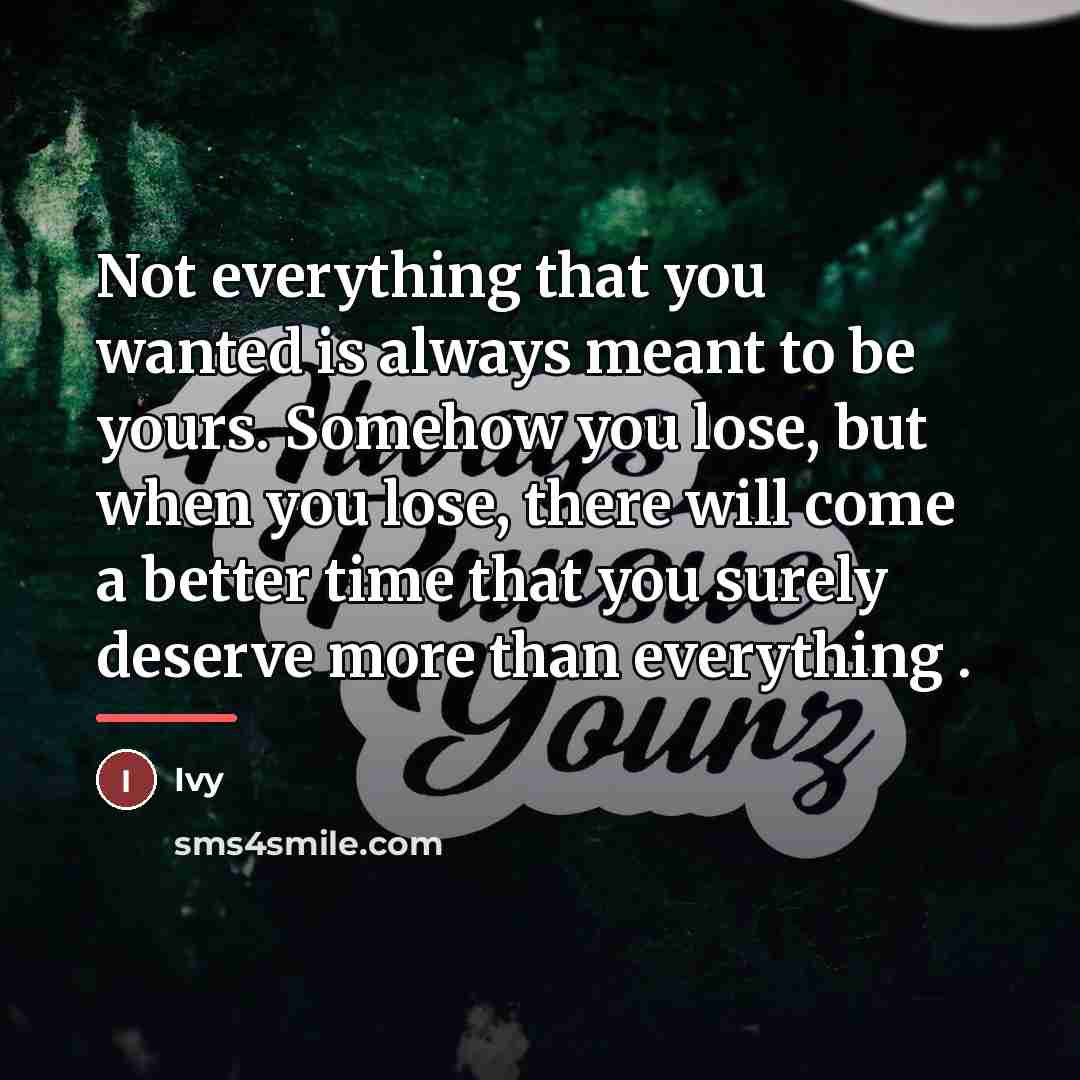 “Not everything that you wanted is always meant to be…” quote by Ivy