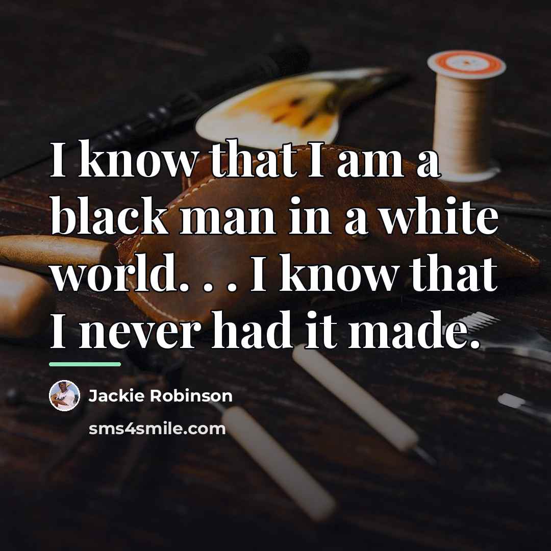 “I know that I am a black man in a…” quote by Jackie Robinson