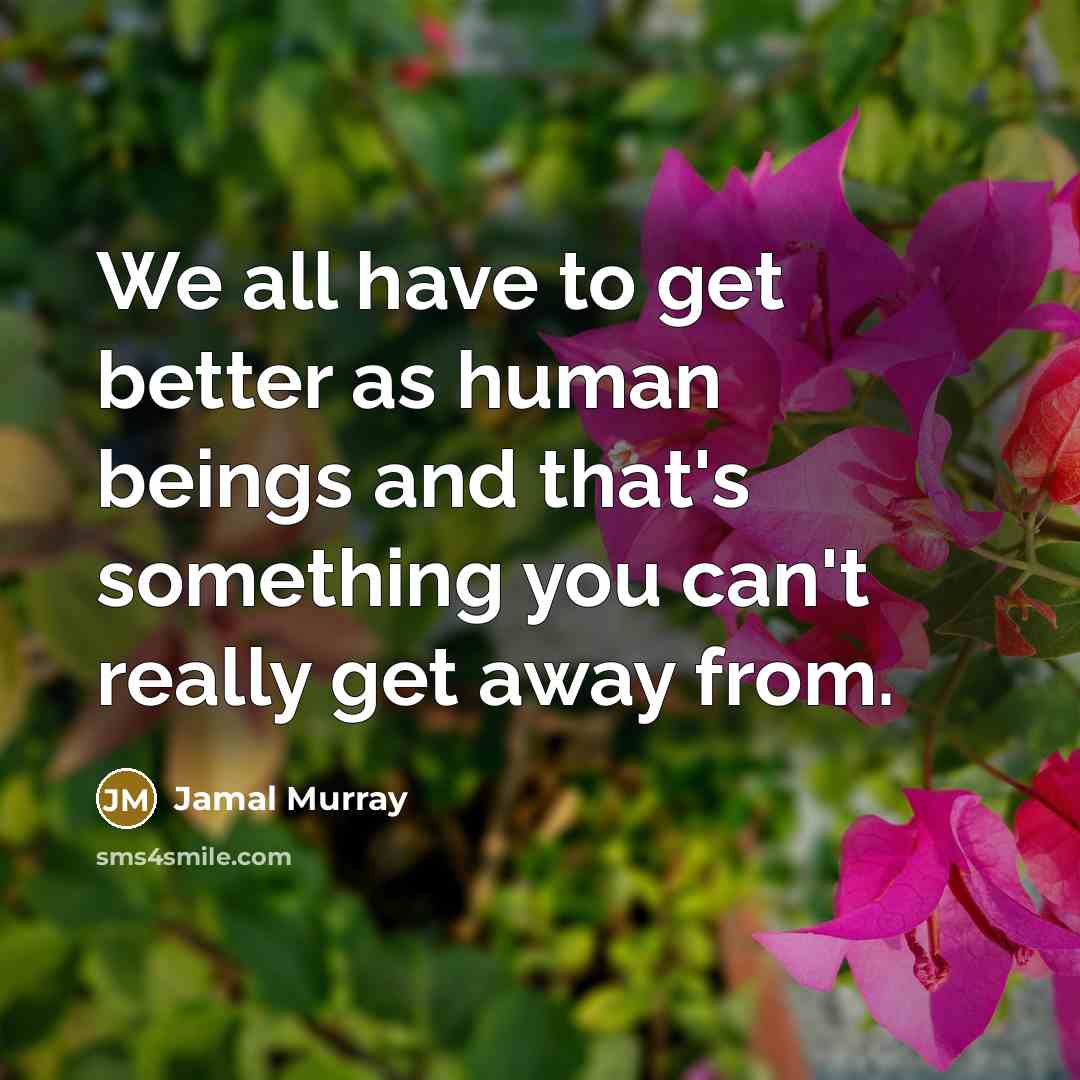 “We all have to get better as human beings and…” quote by Jamal Murray