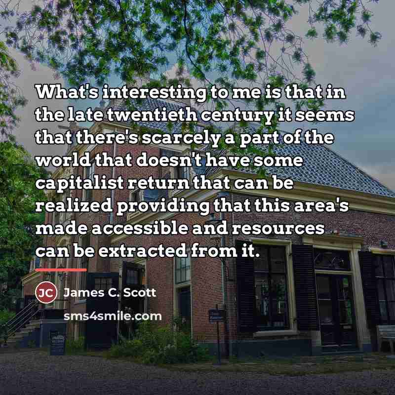 “What's interesting to me is that in the late twentieth…” quote by James C. Scott
