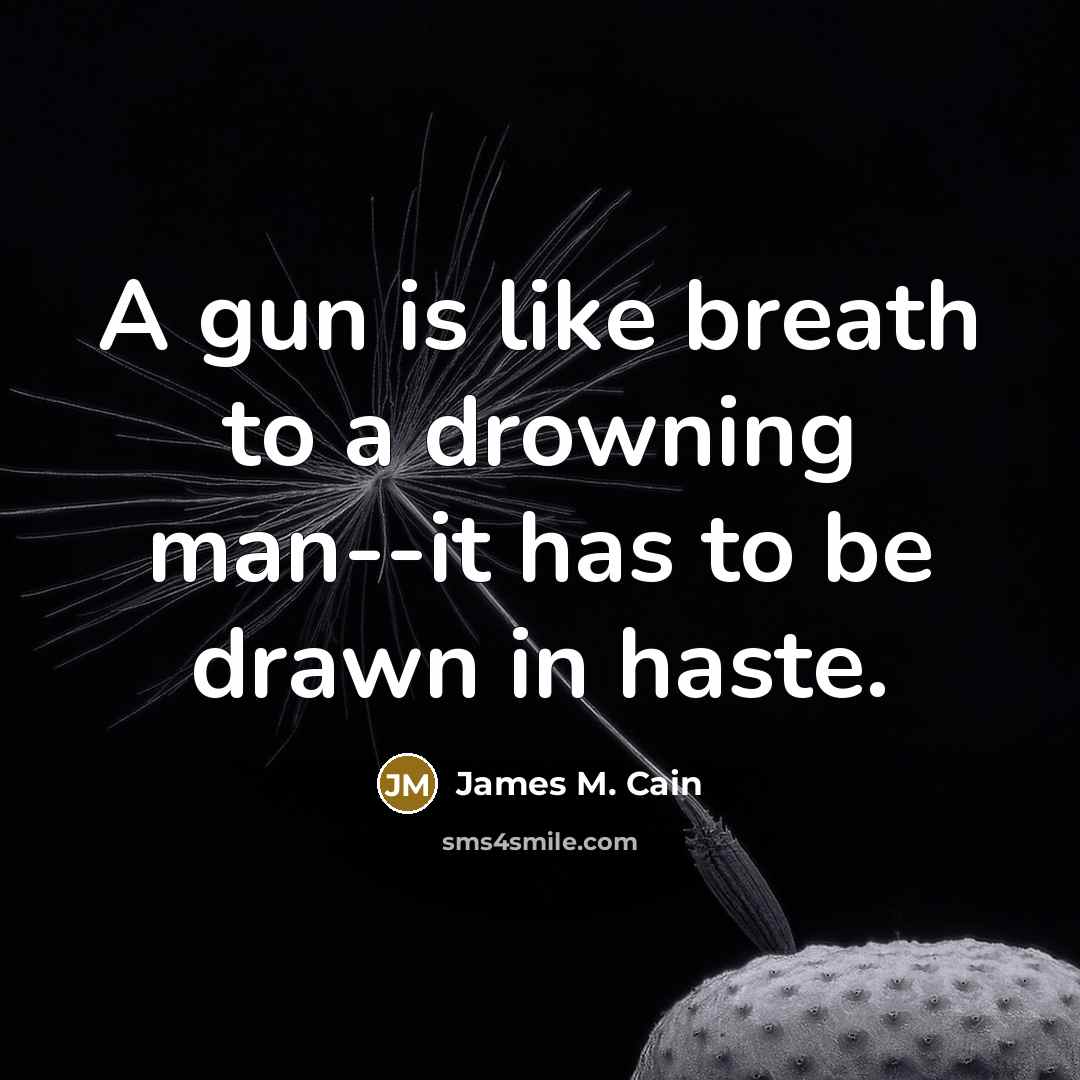“A gun is like breath to a drowning man--it has…” quote by James M. Cain