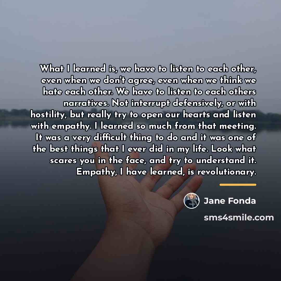 “What I learned is, we have to listen to each…” quote by Jane Fonda
