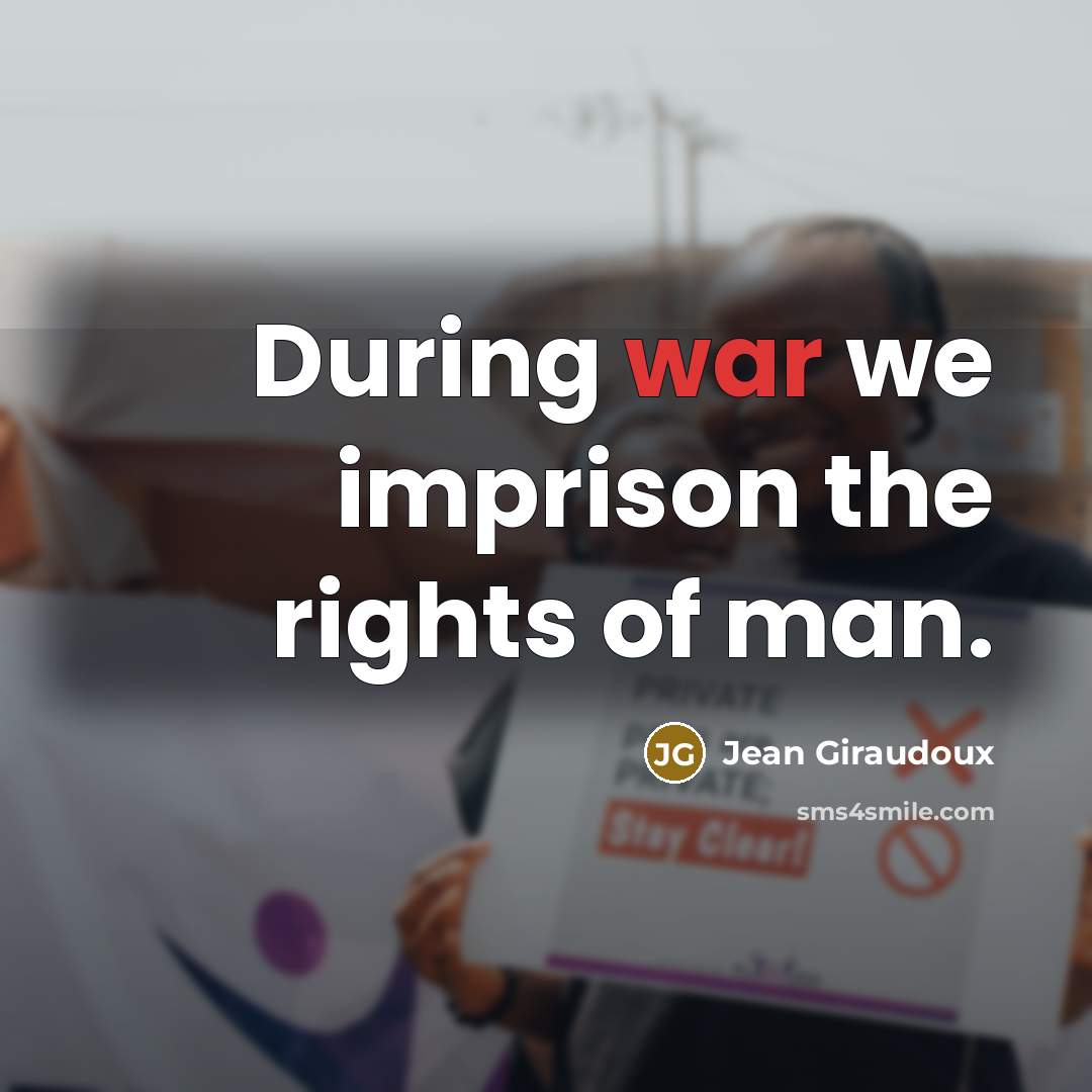 “During war we imprison the rights of man.…” quote by Jean Giraudoux