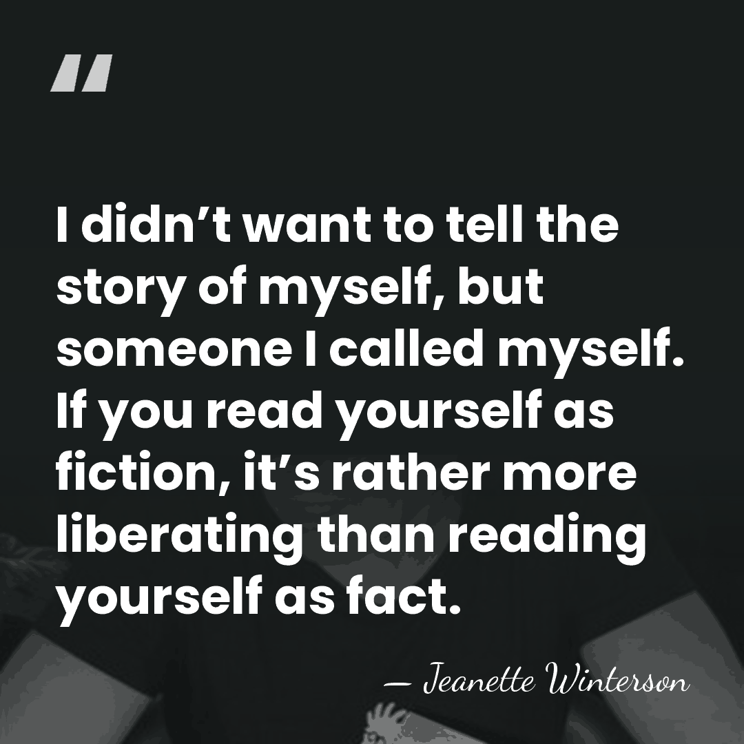 I didn’t want to tell the story of myself, but someone I&hellip; - Jeanette Winterson