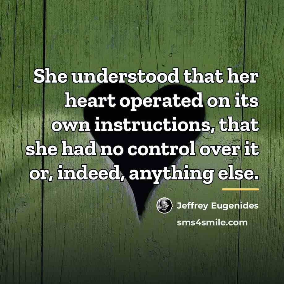 “She understood that her heart operated on its own instructions,…” quote by Jeffrey Eugenides