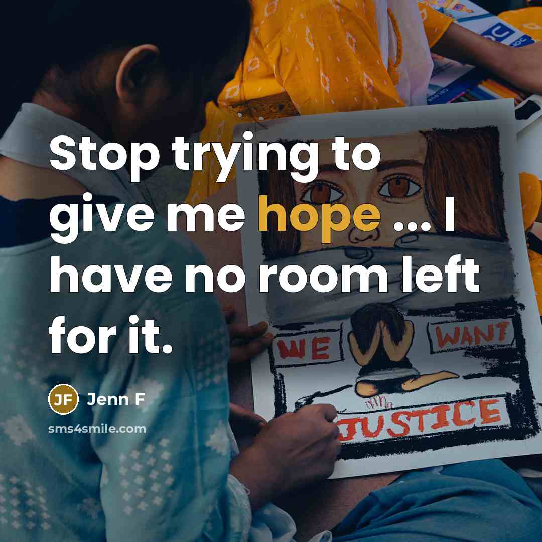 “Stop trying to give me hope ... I have no…” quote by Jenn F