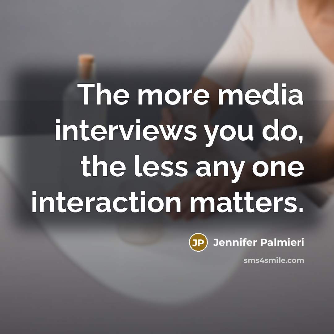 “The more media interviews you do, the less any one interaction matters.” quote by Jennifer Palmieri