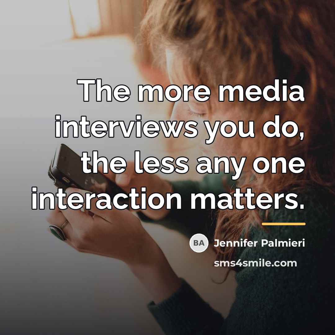 “The more media interviews you do, the less any one…” quote by Jennifer Palmieri