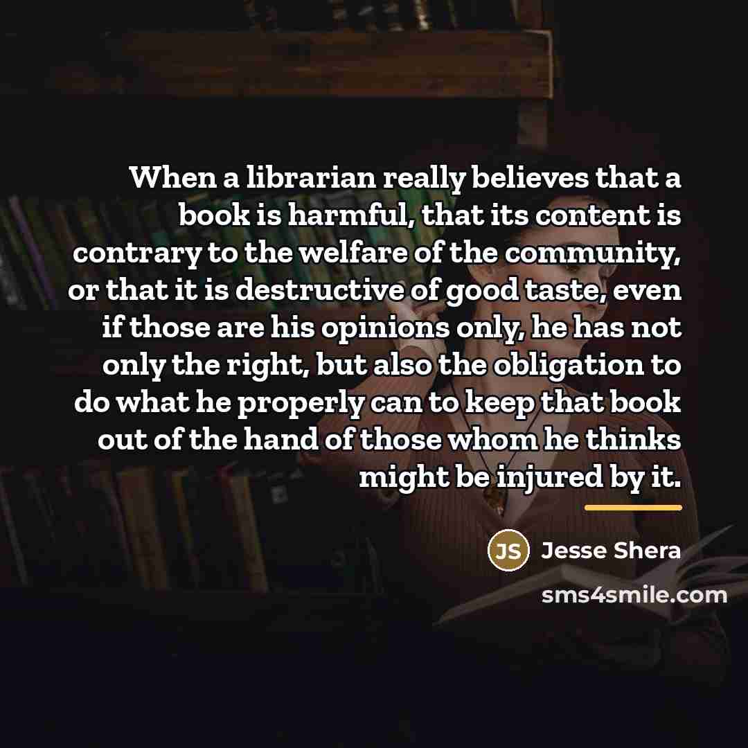 “When a librarian really believes that a book is harmful,…” quote by Jesse Shera