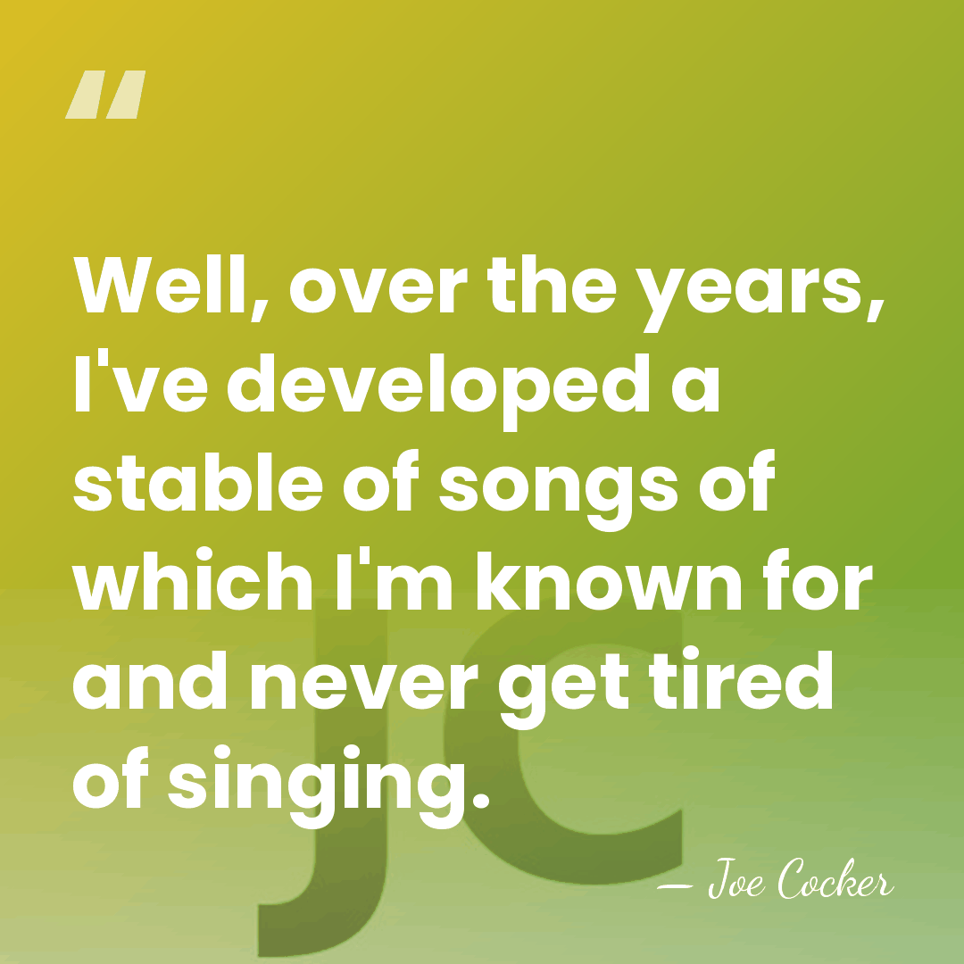 Well, over the years, I've developed a stable of songs of which&hellip; - Joe Cocker