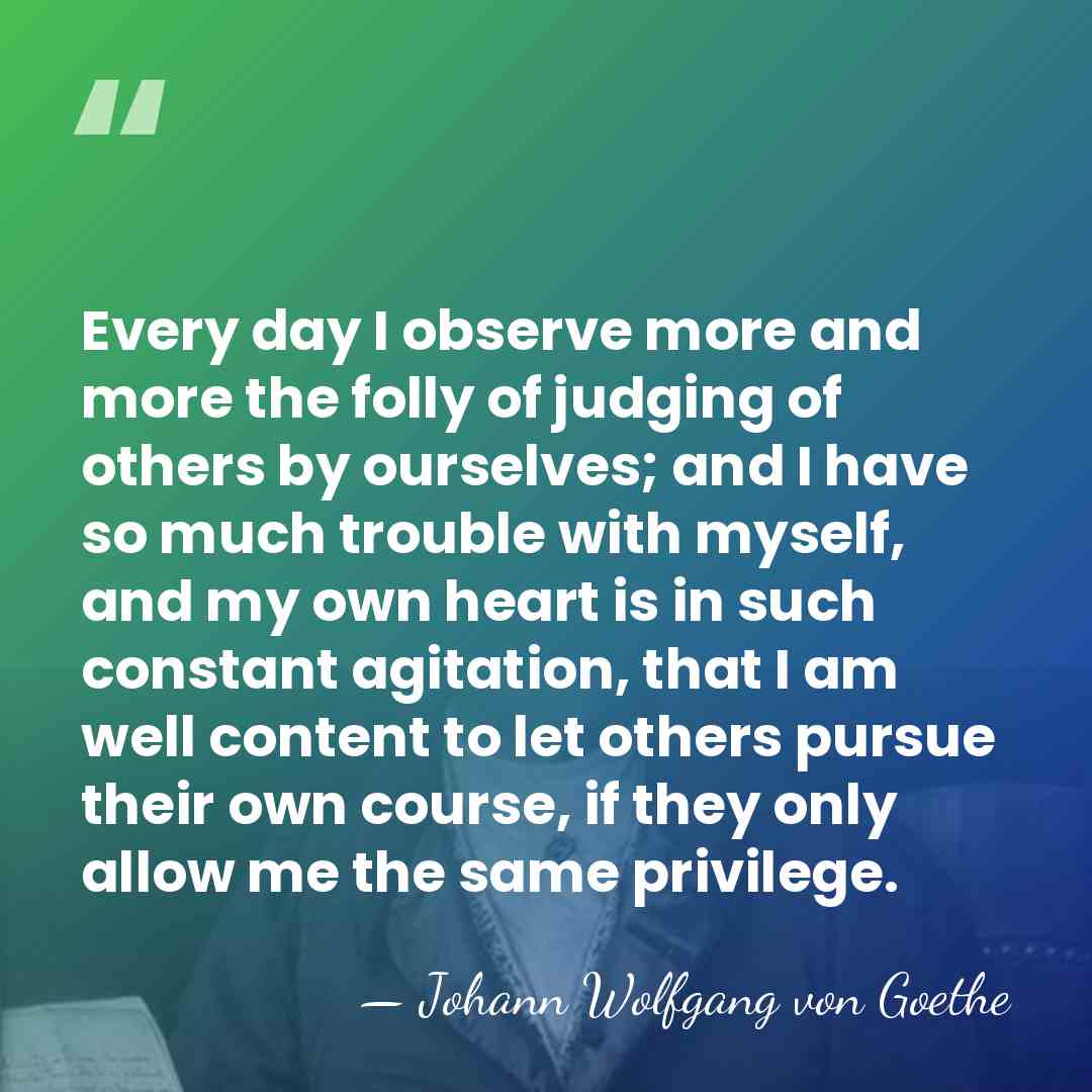 Every day I observe more and more the folly of judging of&hellip; - Johann Wolfgang von Goethe
