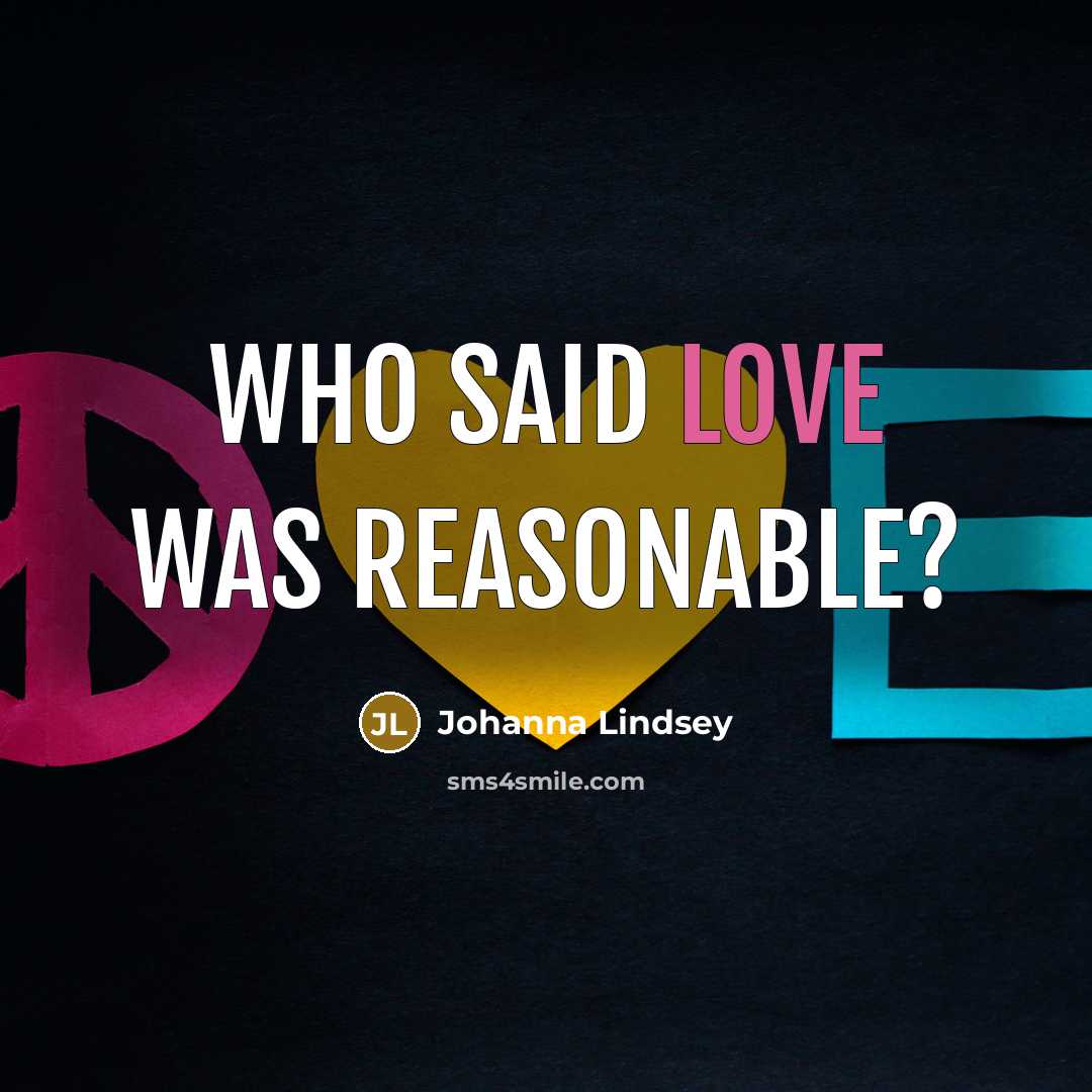 “Who said love was reasonable?…” quote by Johanna Lindsey