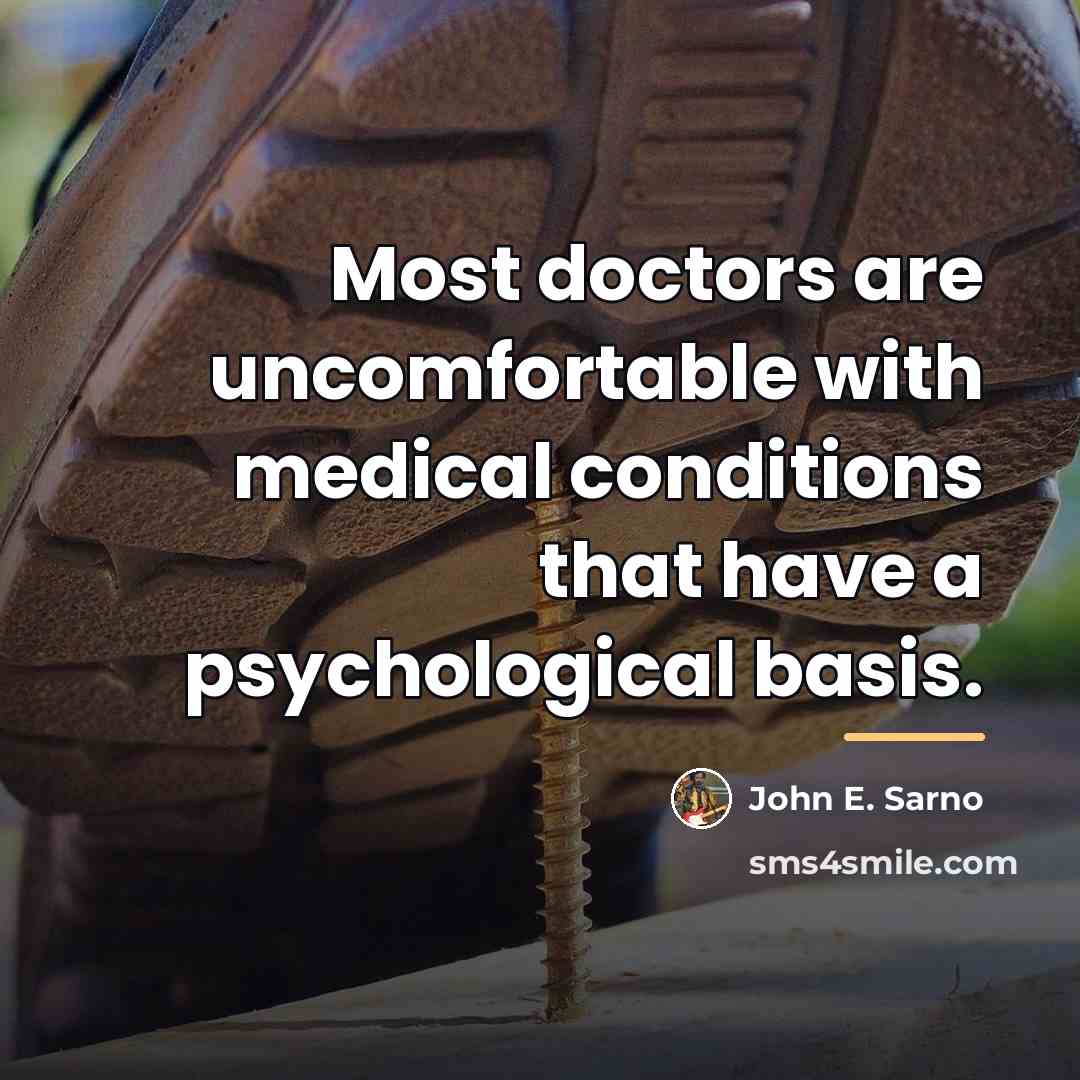 “Most doctors are uncomfortable with medical conditions that have a…” quote by John E. Sarno