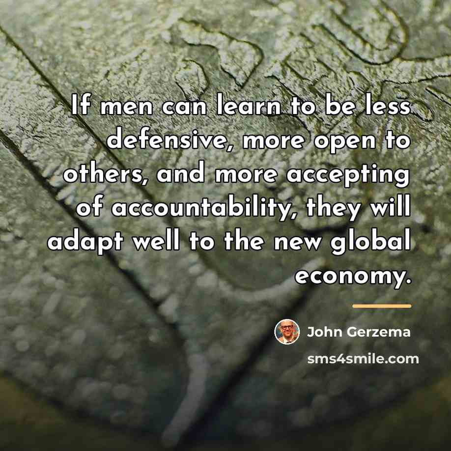 “If men can learn to be less defensive, more open…” quote by John Gerzema