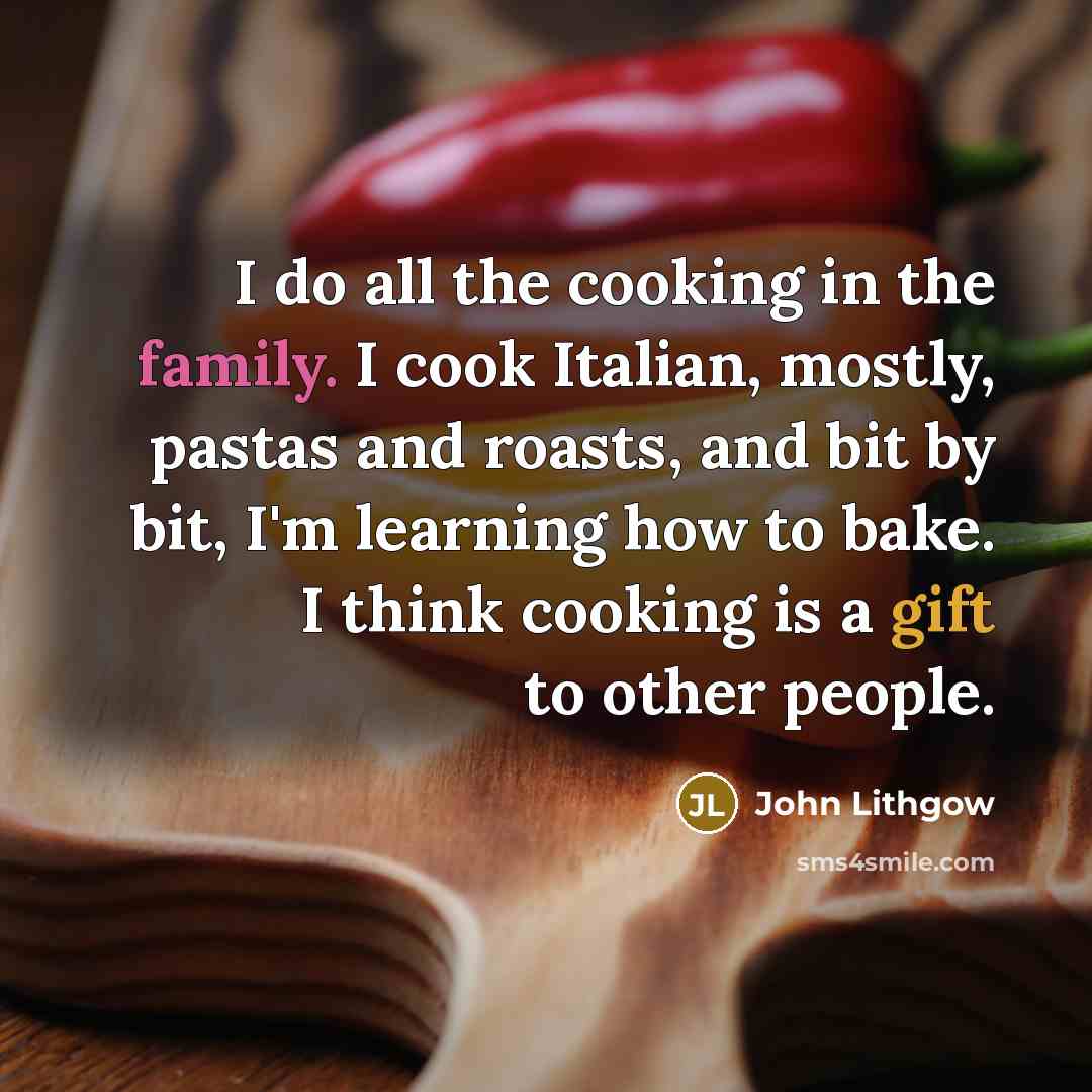 “I do all the cooking in the family. I cook…” quote by John Lithgow