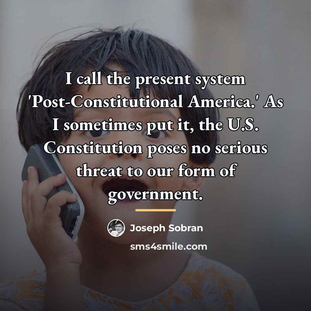 “I call the present system 'Post-Constitutional America.' As I sometimes…” quote by Joseph Sobran