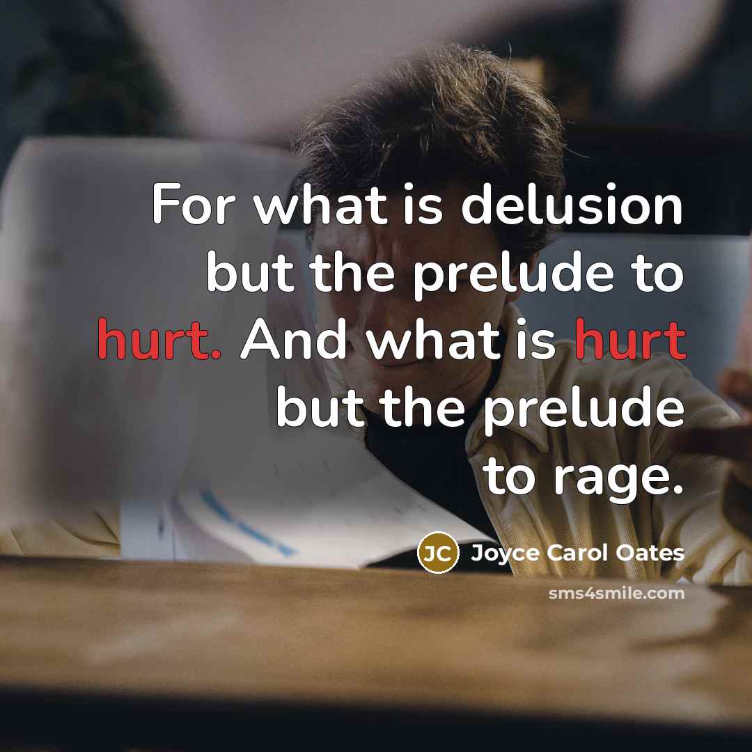 “For what is delusion but the prelude to hurt. And…” quote by Joyce Carol Oates