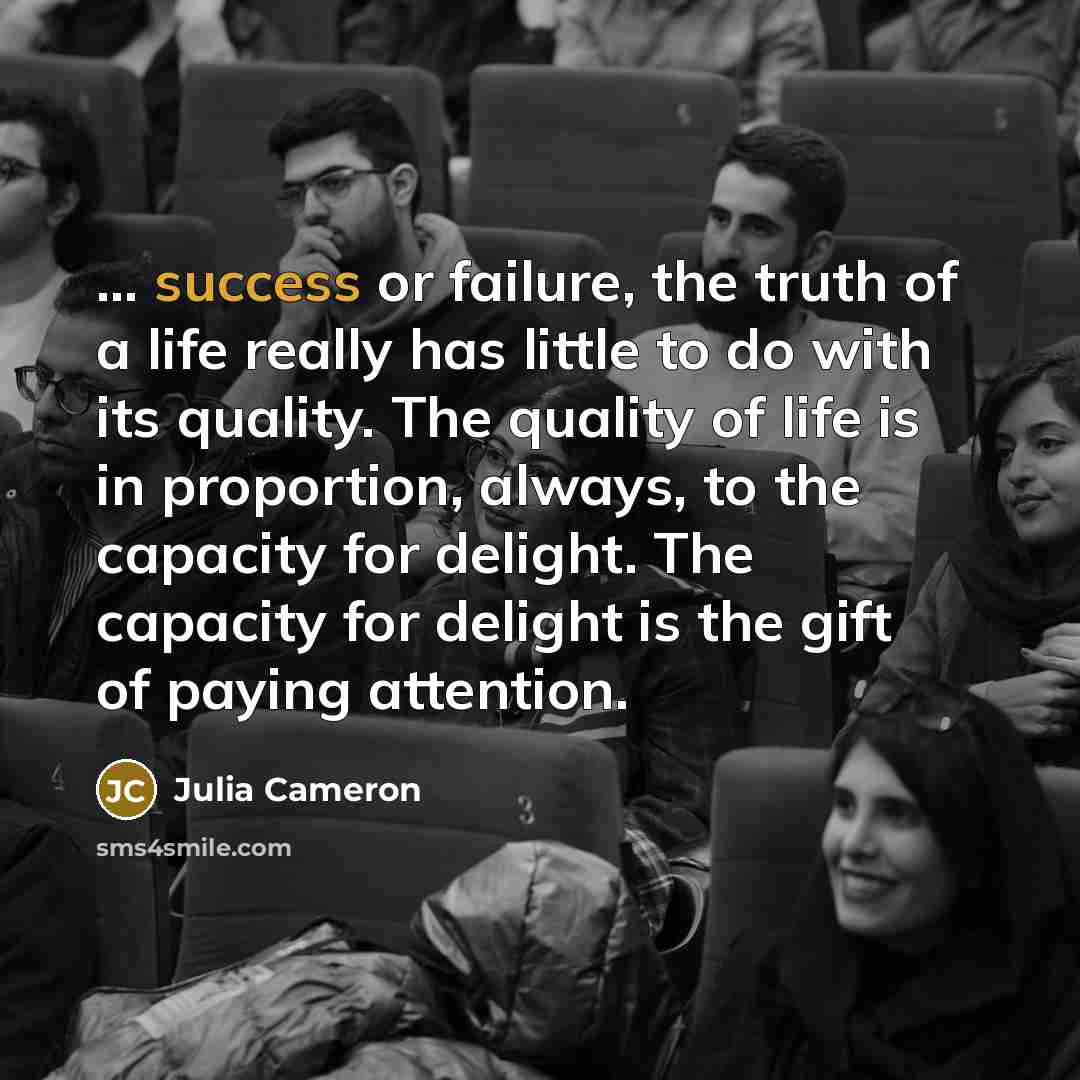 “... success or failure, the truth of a life really…” quote by Julia Cameron