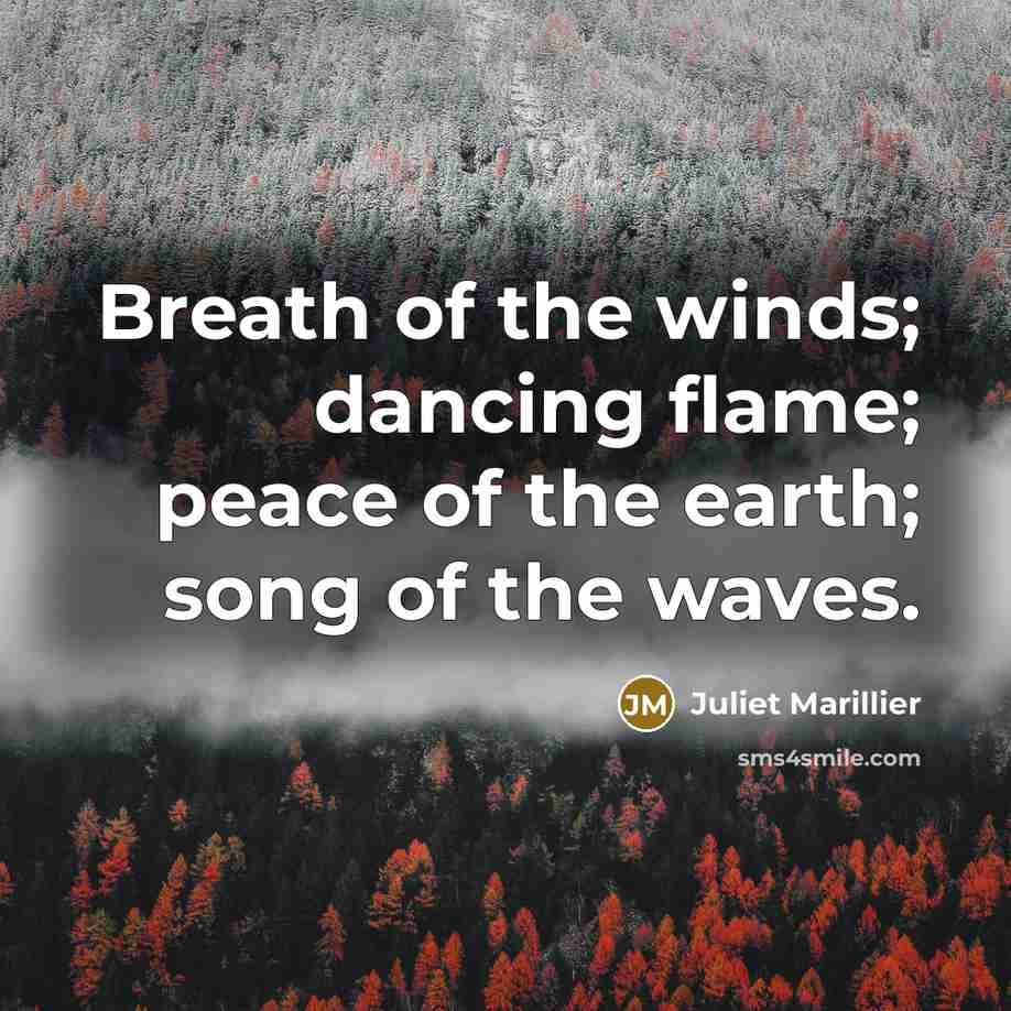 “Breath of the winds; dancing flame; peace of the earth;…” quote by Juliet Marillier