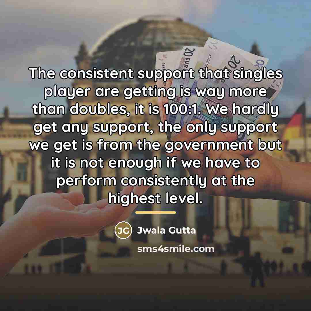 “The consistent support that singles player are getting is way…” quote by Jwala Gutta