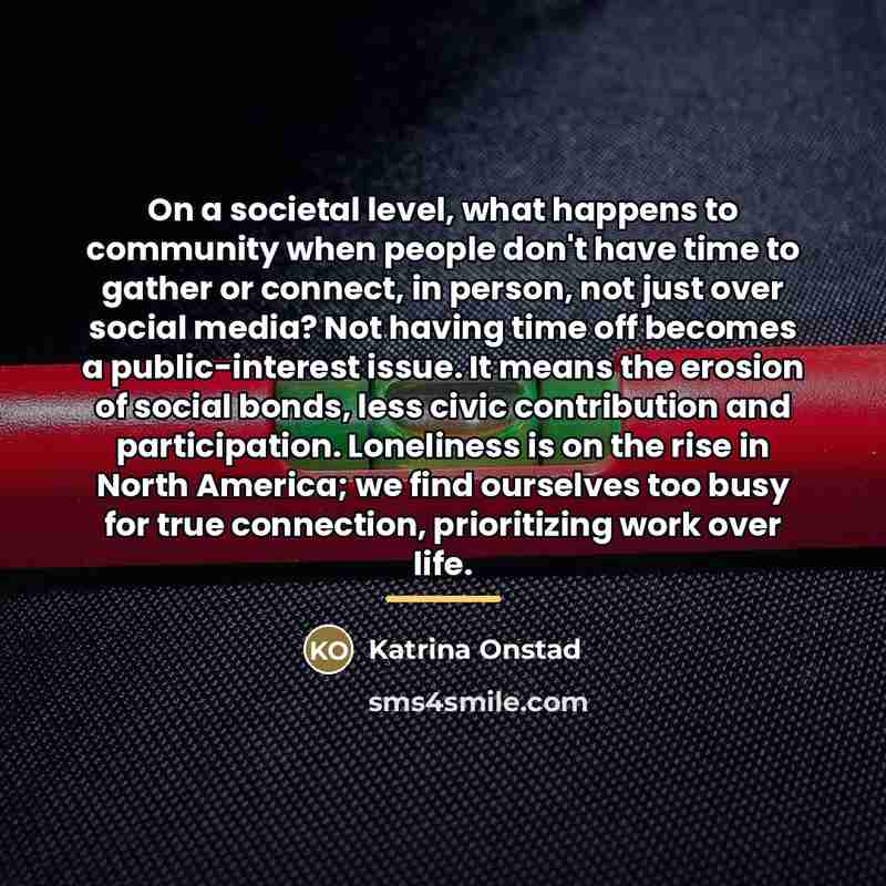 “On a societal level, what happens to community when people…” quote by Katrina Onstad