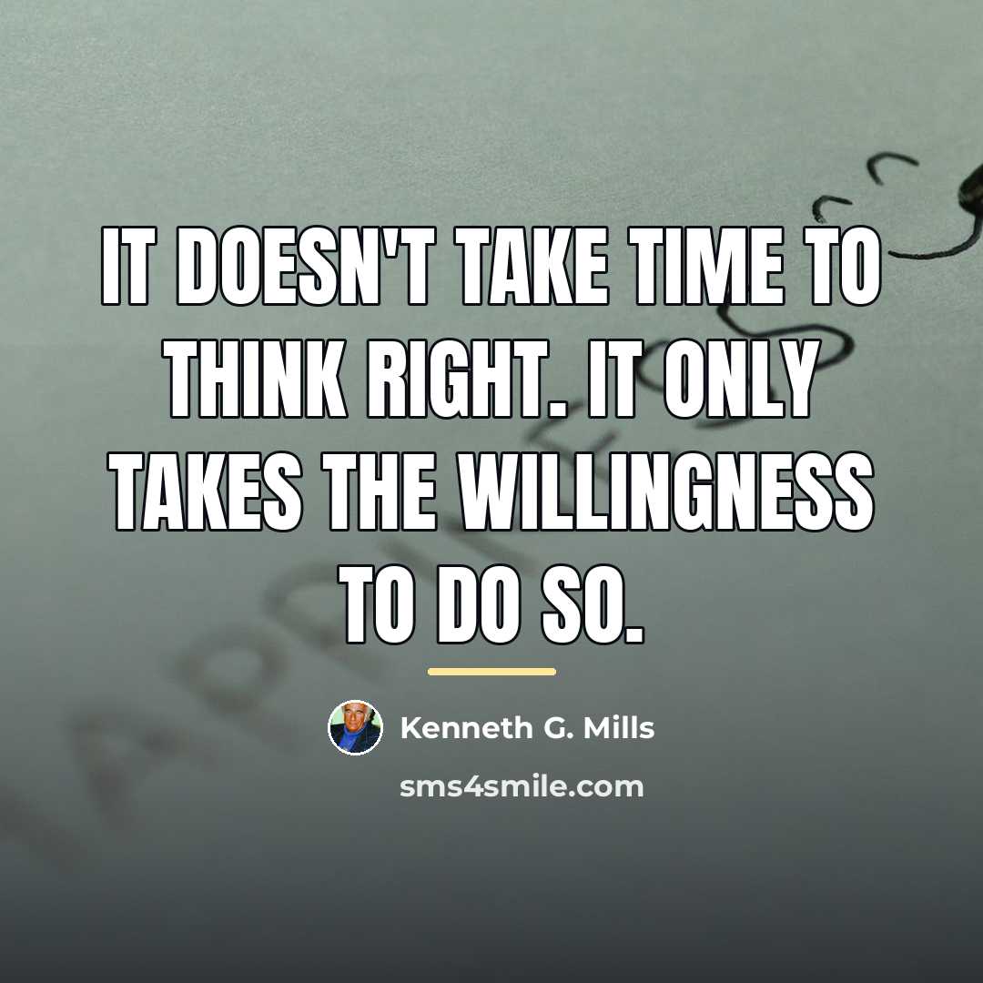“It doesn't take time to think right. It only takes…” quote by Kenneth G. Mills