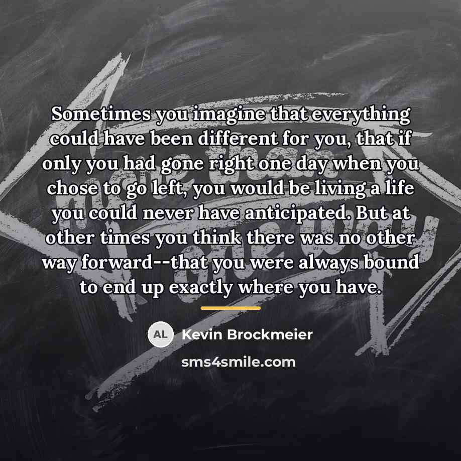 “Sometimes you imagine that everything could have been different for…” quote by Kevin Brockmeier