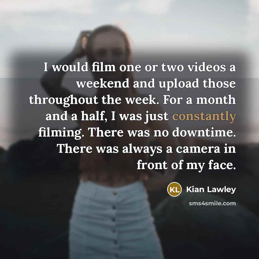 “I would film one or two videos a weekend and…” quote by Kian Lawley