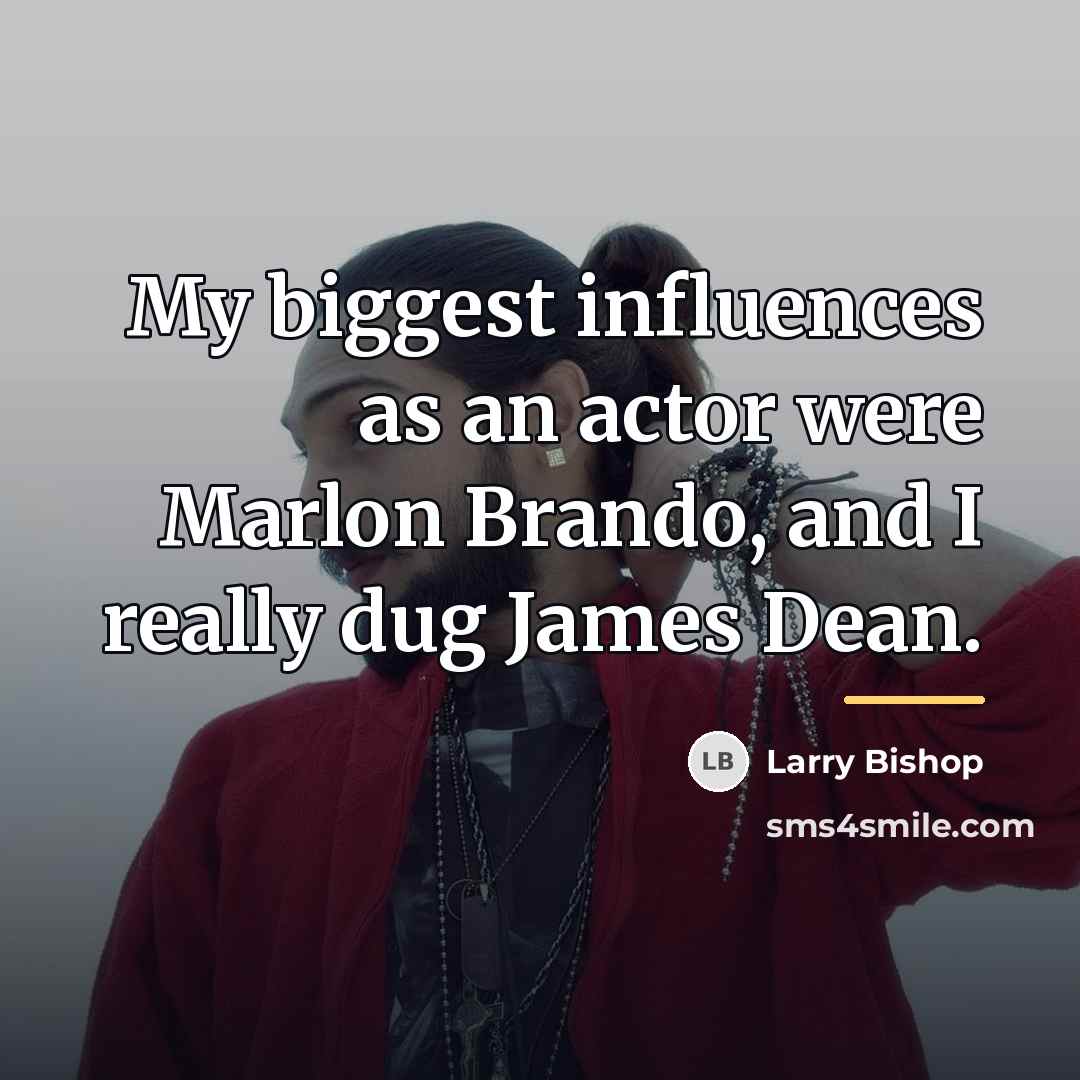 “My biggest influences as an actor were Marlon Brando, and…” quote by Larry Bishop