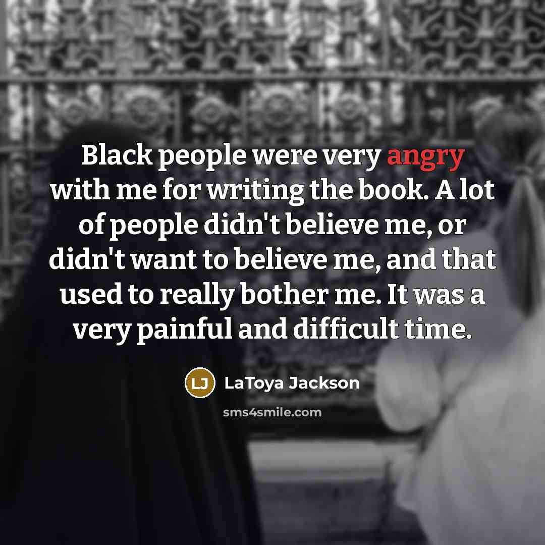“Black people were very angry with me for writing the…” quote by LaToya Jackson