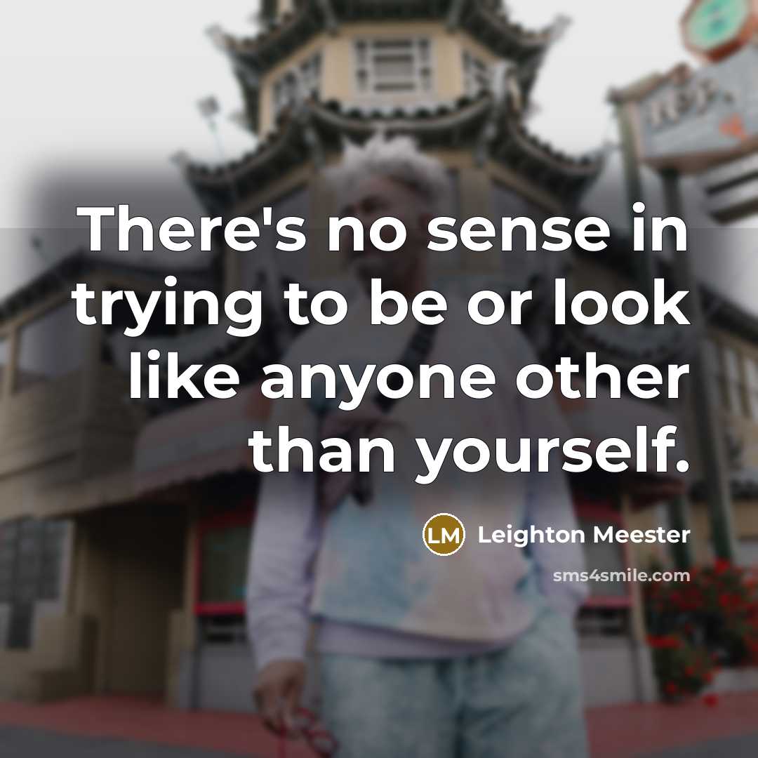 “There's no sense in trying to be or look like…” quote by Leighton Meester