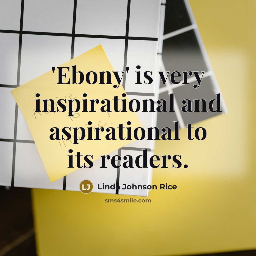 “'Ebony' is very inspirational and aspirational to its readers.…” quote by Linda Johnson Rice