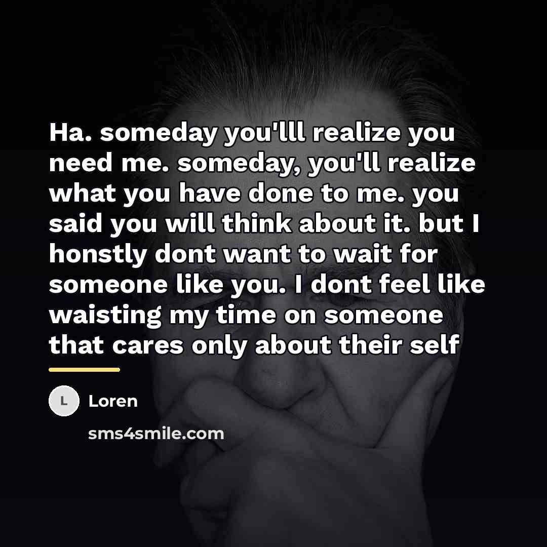 “Ha. someday you'lll realize you need me. someday, you'll realize…” quote by Loren